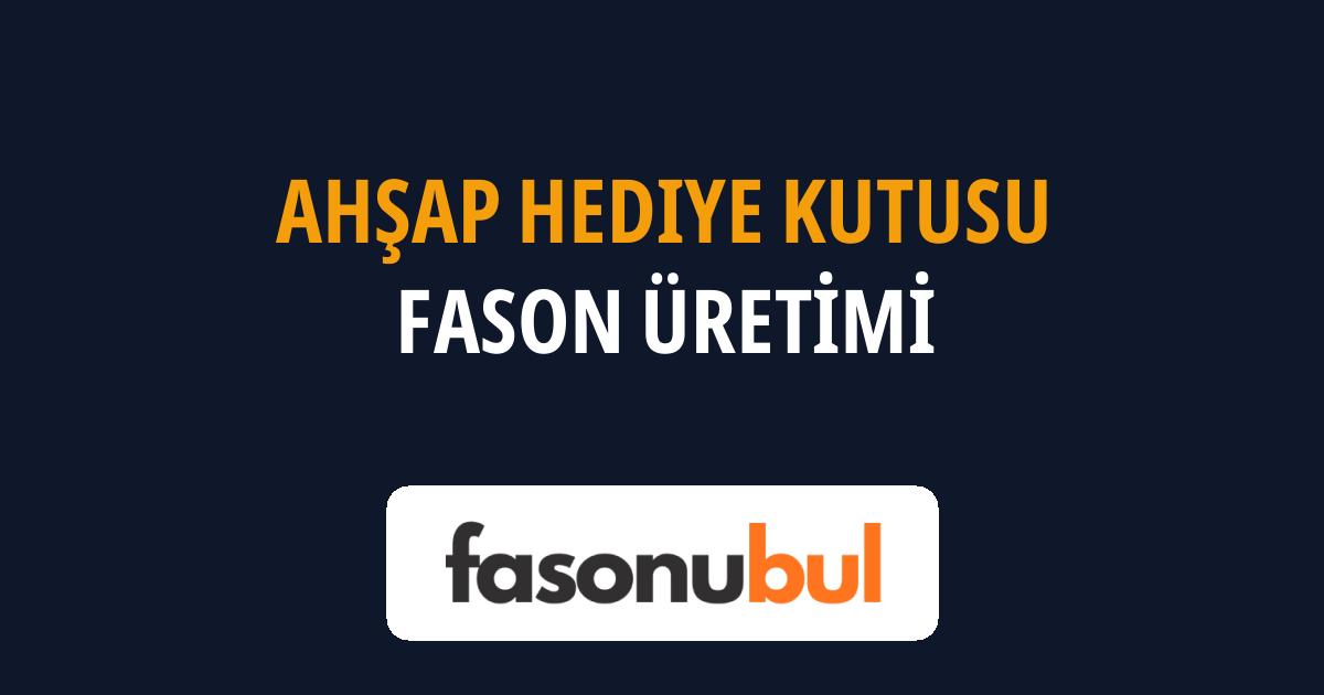 Ahşap Hediye Kutusu Fason Üreticileri