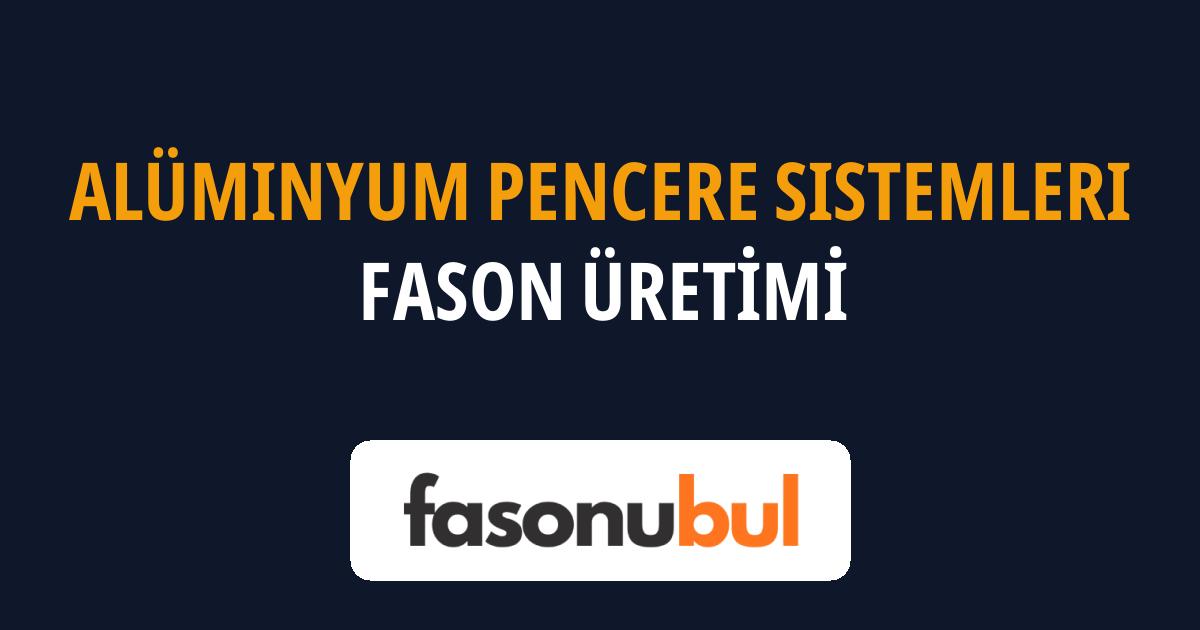 Alüminyum Pencere Sistemleri Fason Üreticileri