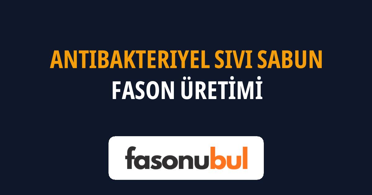 Antibakteriyel Sıvı Sabun Fason Üreticileri