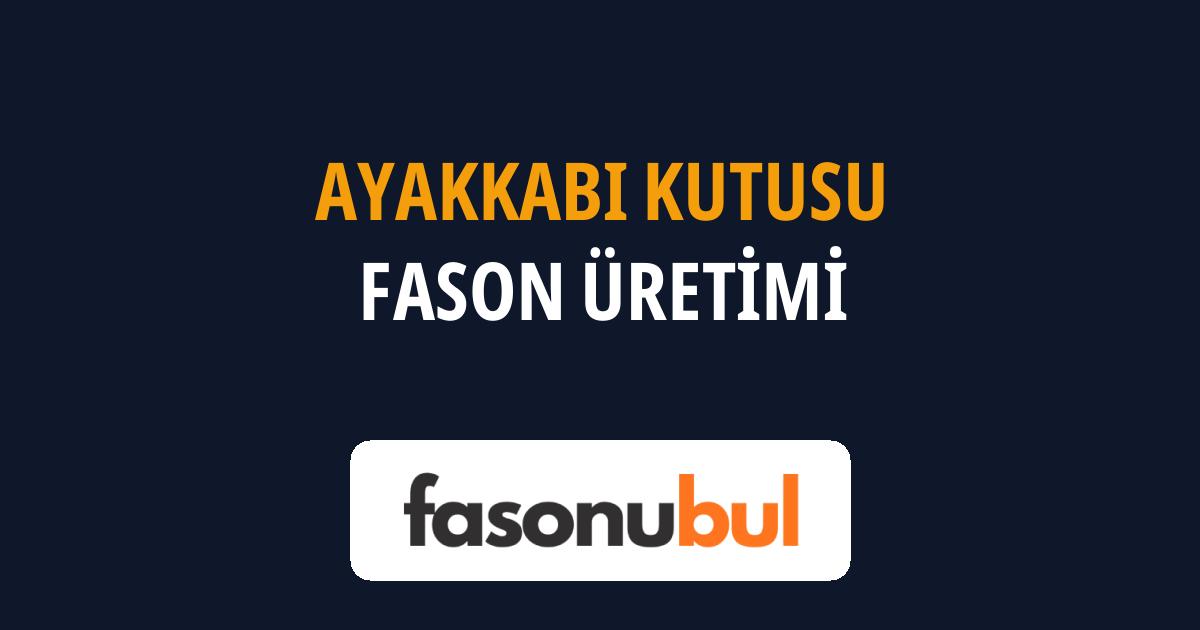Ayakkabı Kutusu Fason Üreticileri