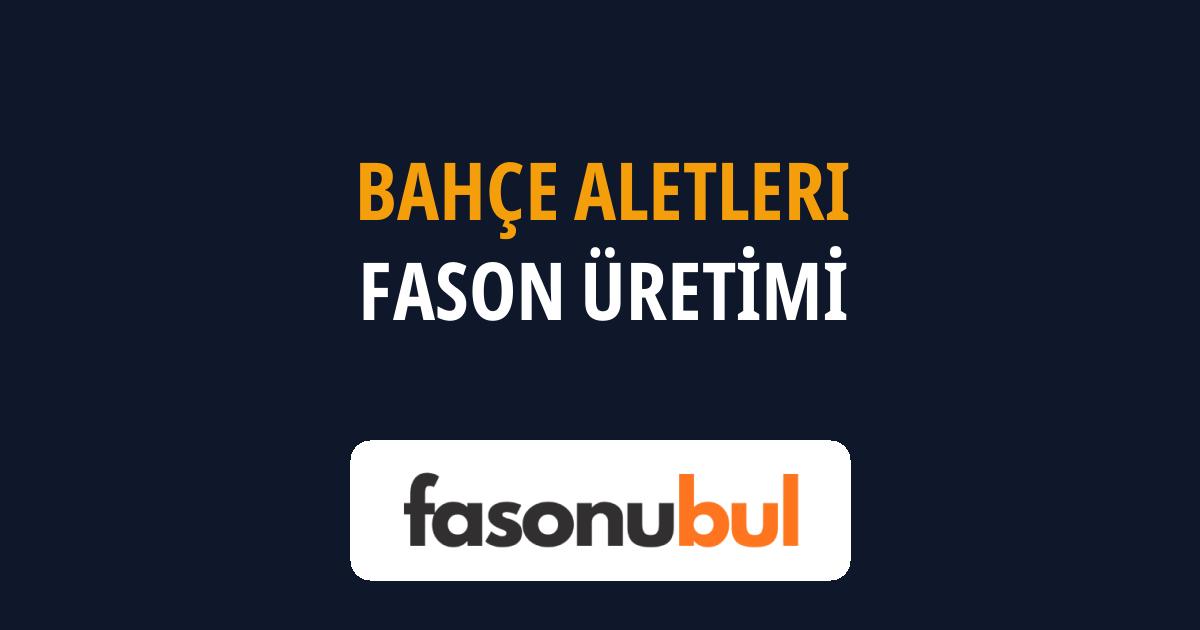 Bahçe Aletleri Fason Üreticileri