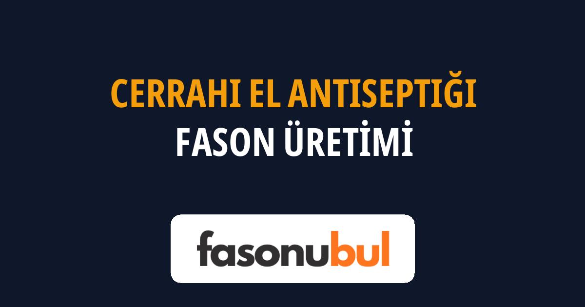 Cerrahi El Antiseptiği Fason Üreticileri
