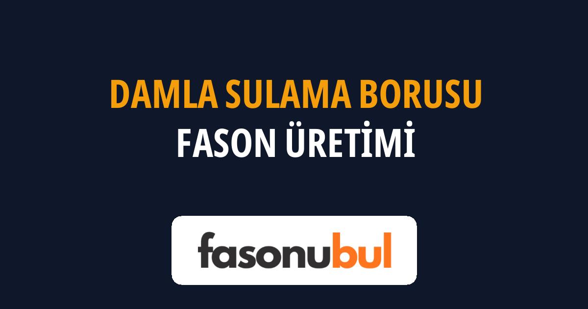 Damla Sulama Borusu Fason Üreticileri