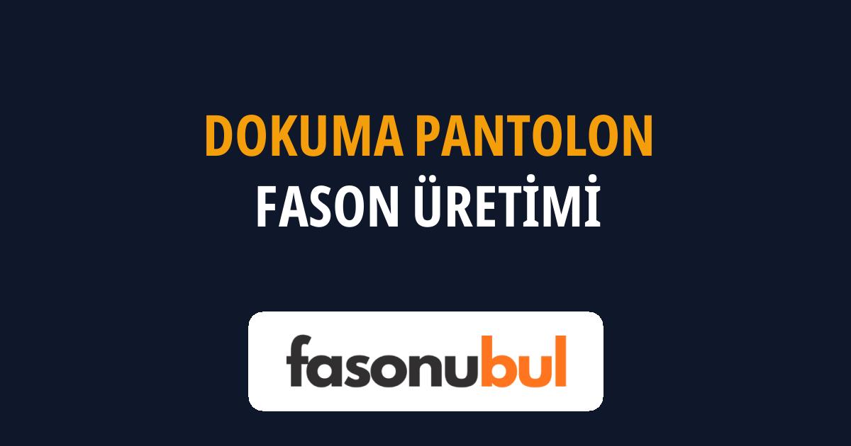 Dokuma Pantolon Fason Üreticileri