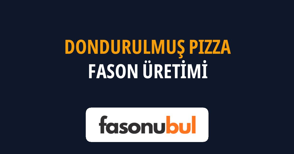 Dondurulmuş Pizza Fason Üreticileri