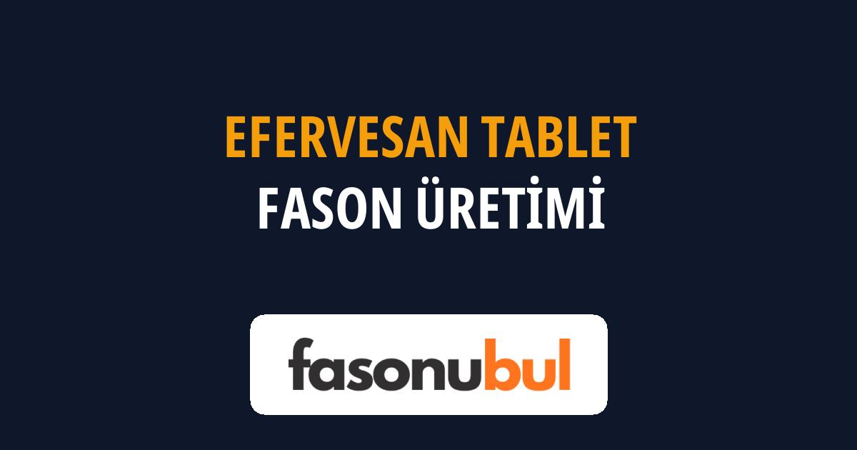 Efervesan Tablet Fason Üreticileri