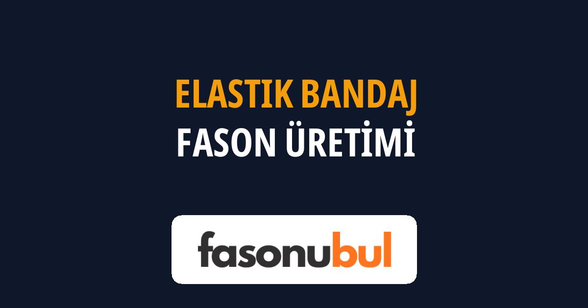 Elastik Bandaj Fason Üreticileri