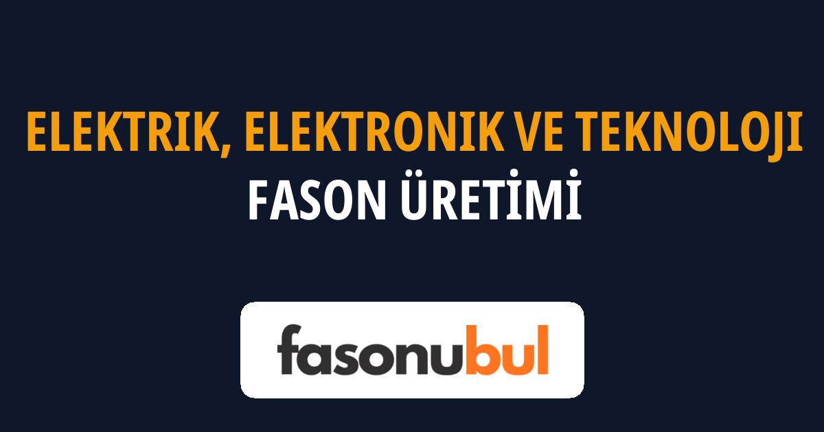 Elektrik, Elektronik ve Teknoloji Fason Üreticileri