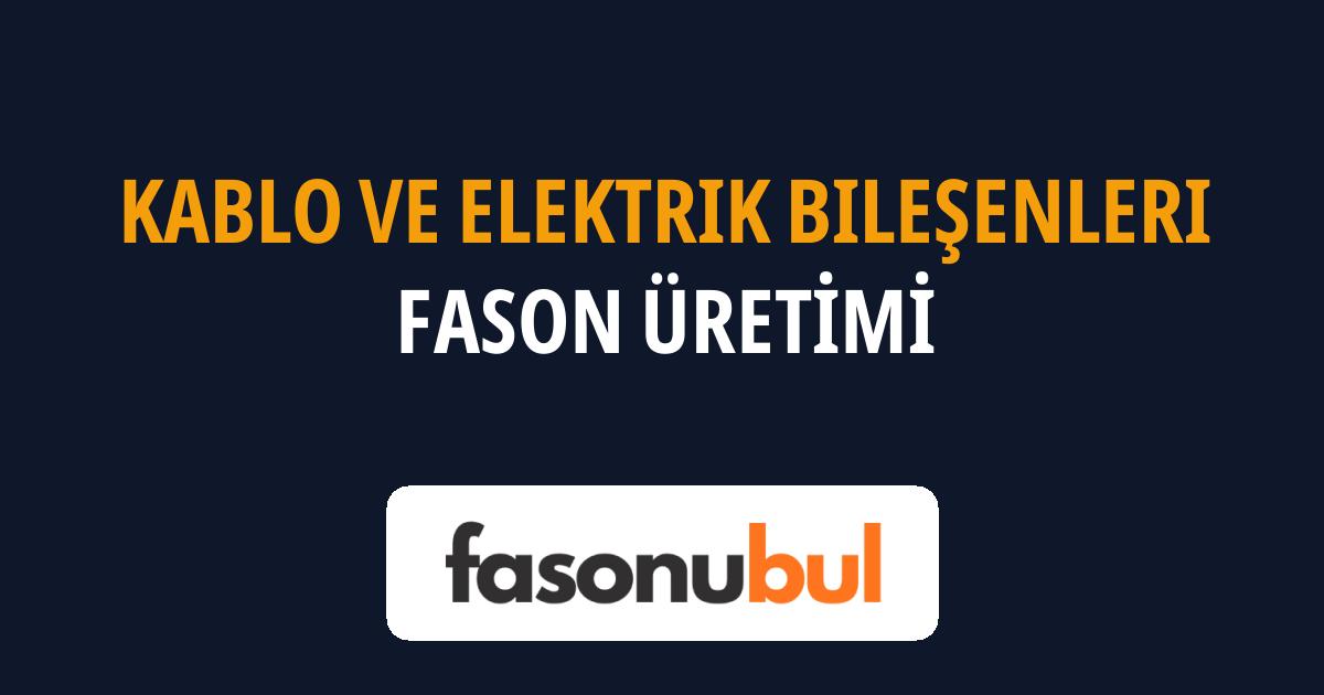Kablo ve Elektrik Bileşenleri Fason Üreticileri