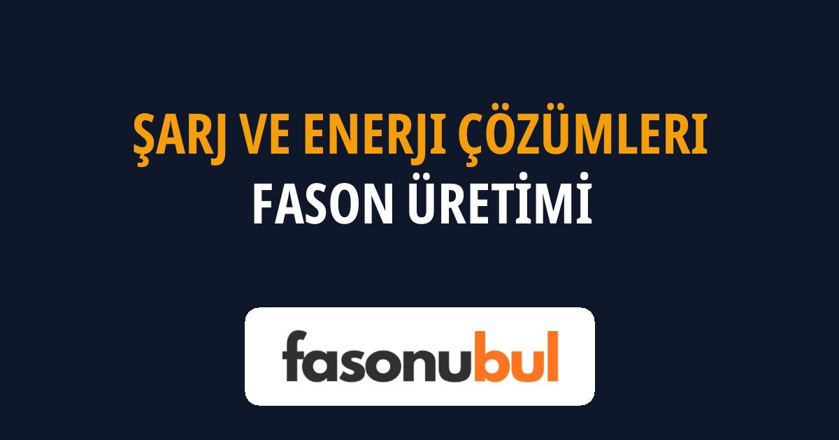 Şarj ve Enerji Çözümleri Fason Üreticileri