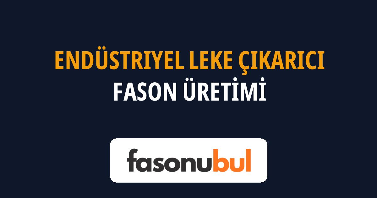Endüstriyel Leke Çıkarıcı Fason Üreticileri