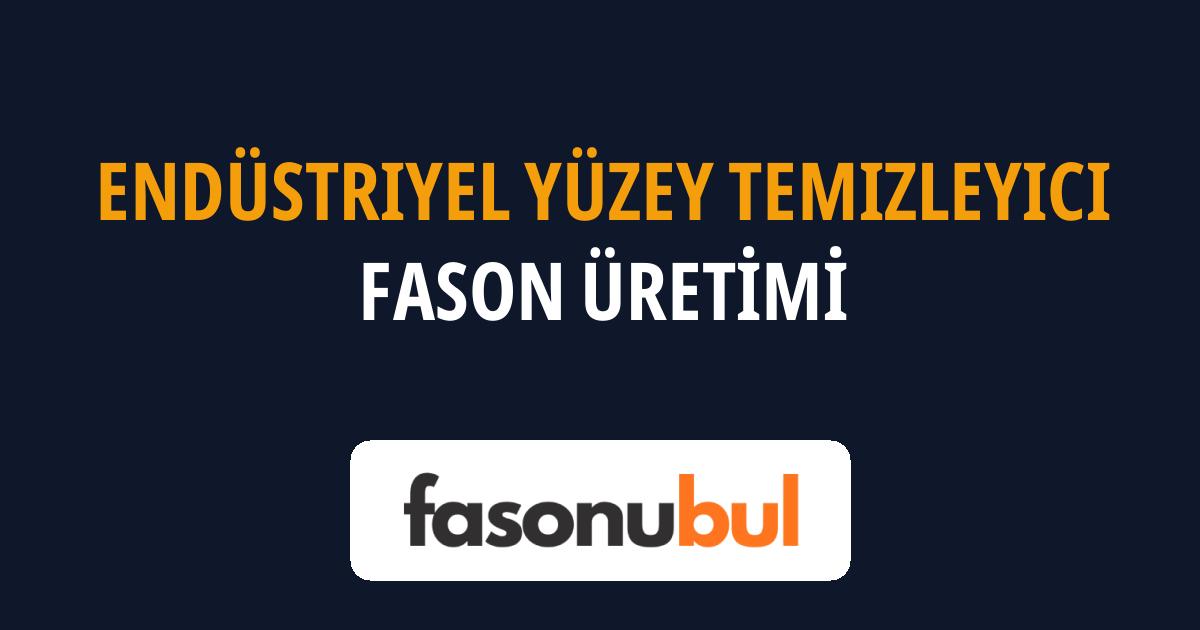 Endüstriyel Yüzey Temizleyici Fason Üreticileri