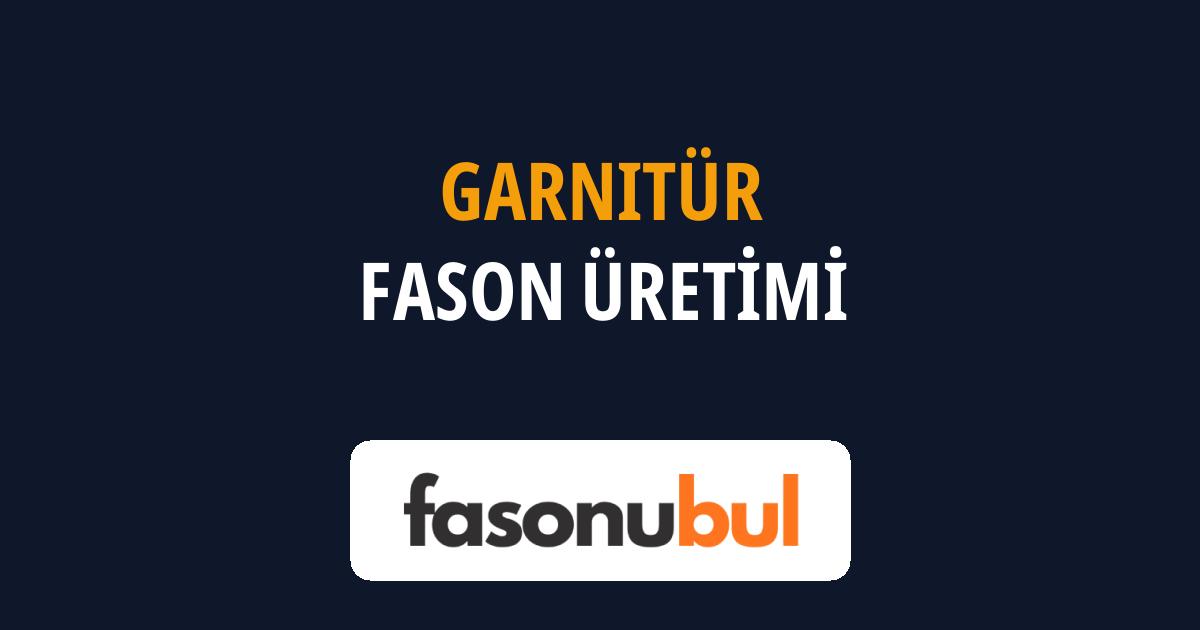 Garnitür Fason Üreticileri