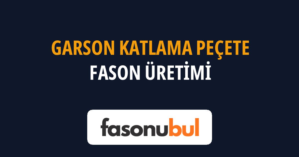 Garson Katlama Peçete Fason Üreticileri