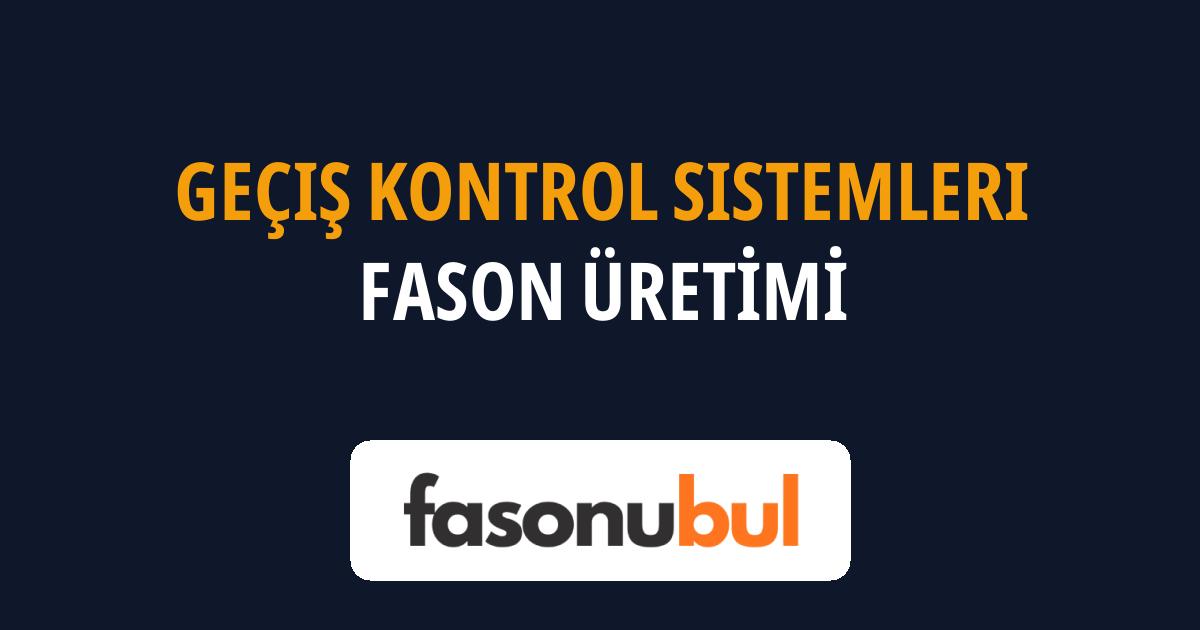 Geçiş Kontrol Sistemleri Fason Üreticileri