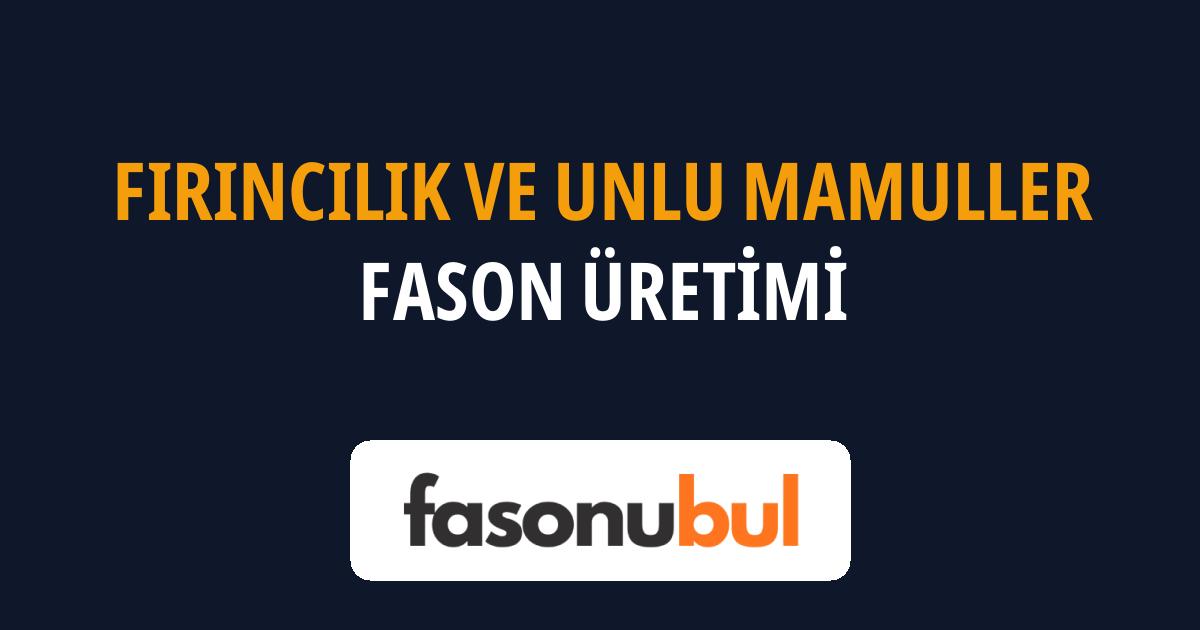Fırıncılık ve Unlu Mamuller Fason Üreticileri