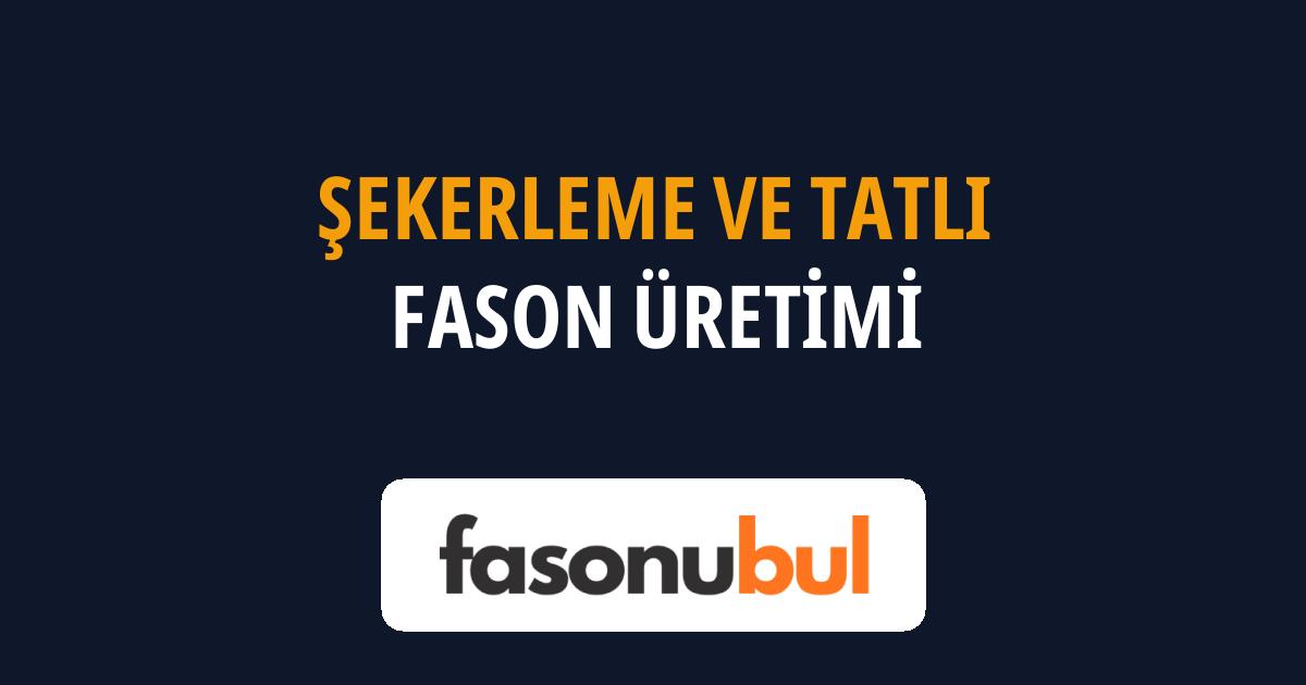 Şekerleme ve Tatlı Fason Üreticileri