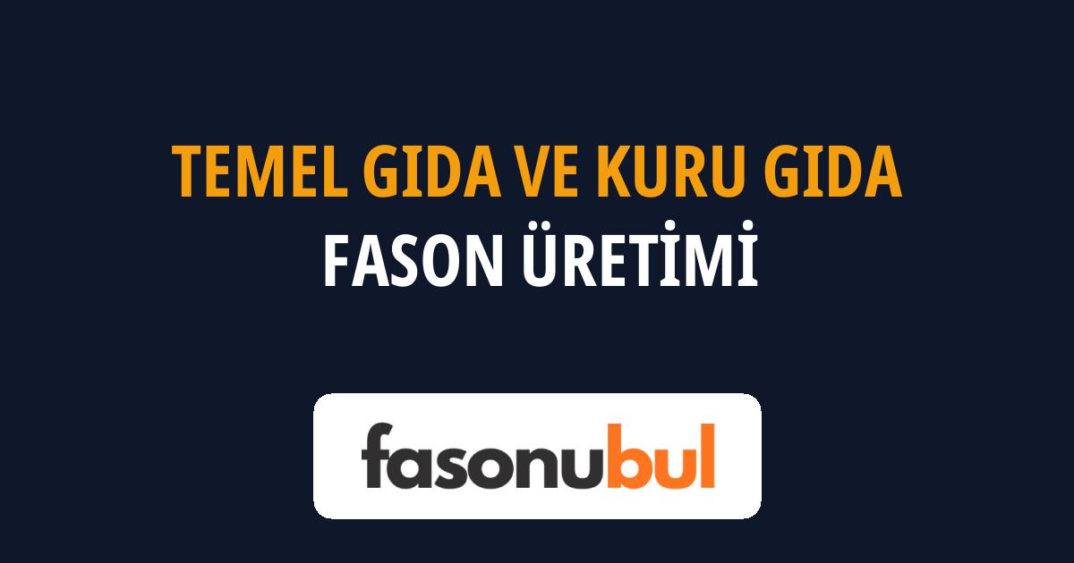 Temel Gıda ve Kuru Gıda Fason Üreticileri