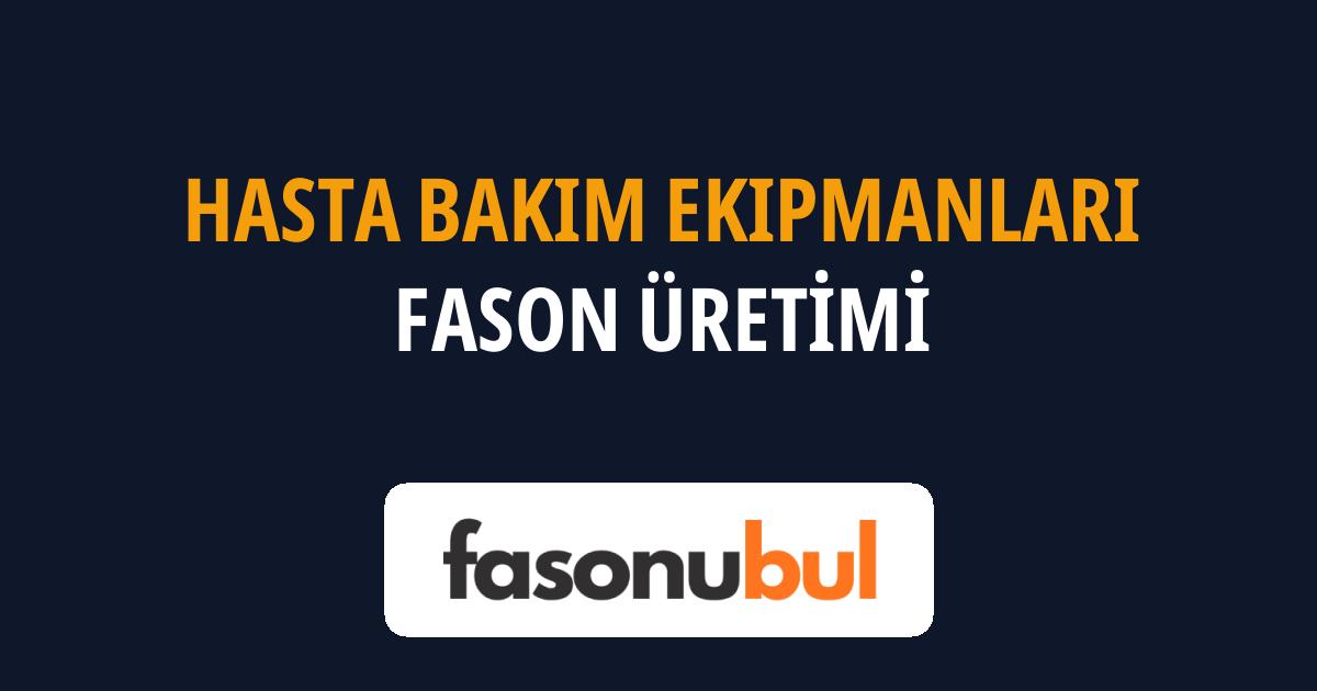 Hasta Bakım Ekipmanları Fason Üreticileri