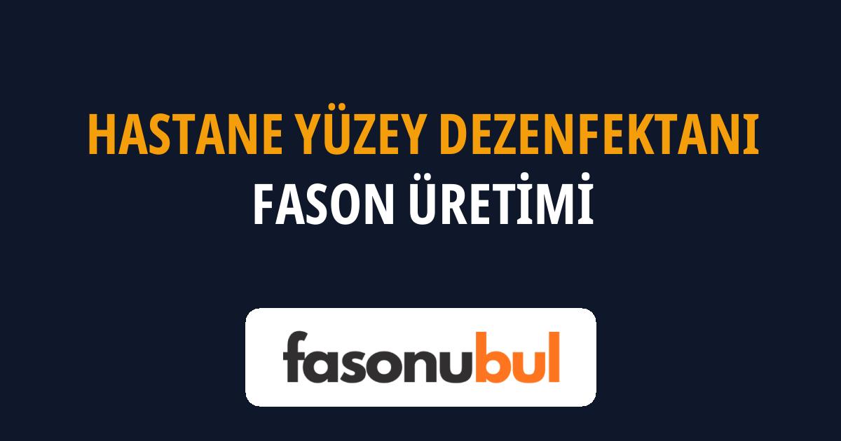 Hastane Yüzey Dezenfektanı Fason Üreticileri
