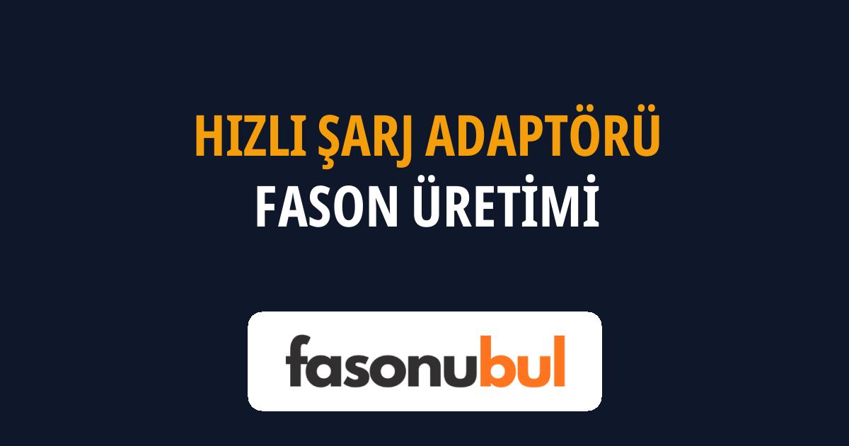 Hızlı Şarj Adaptörü Fason Üreticileri