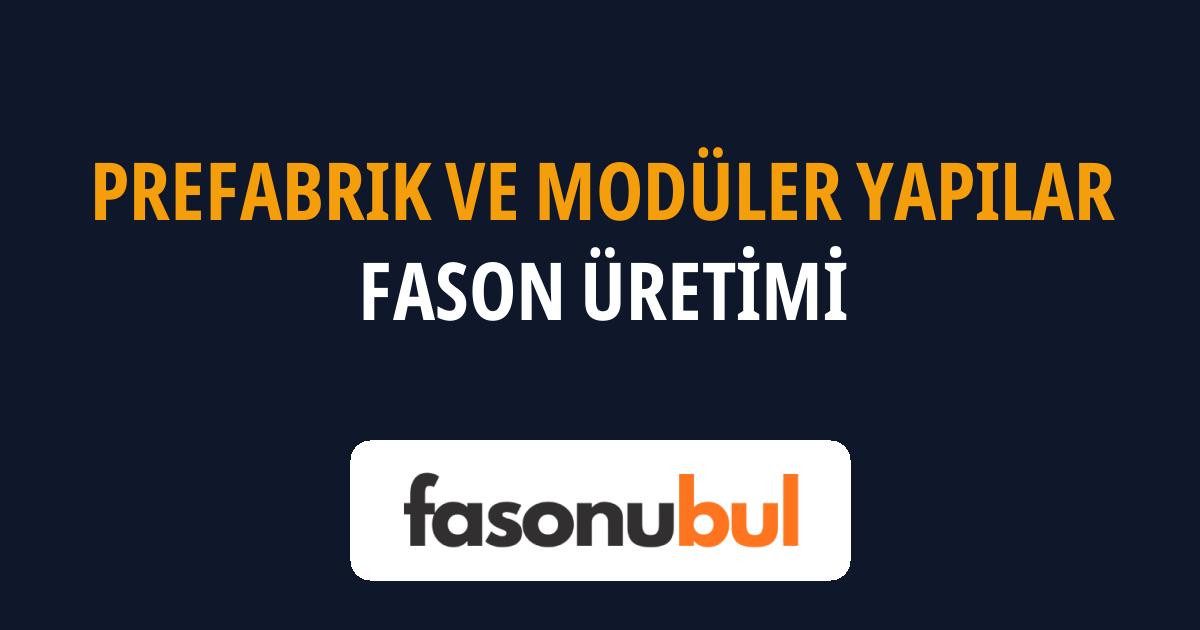 Prefabrik ve Modüler Yapılar Fason Üreticileri