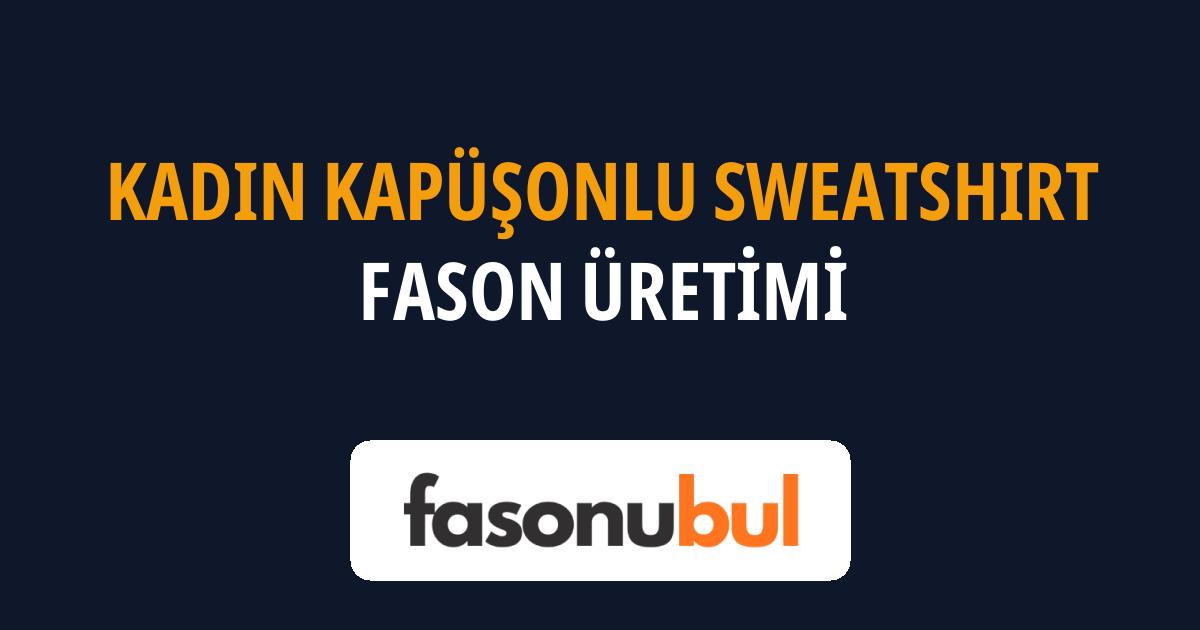Kadın Kapüşonlu Sweatshirt Fason Üreticileri