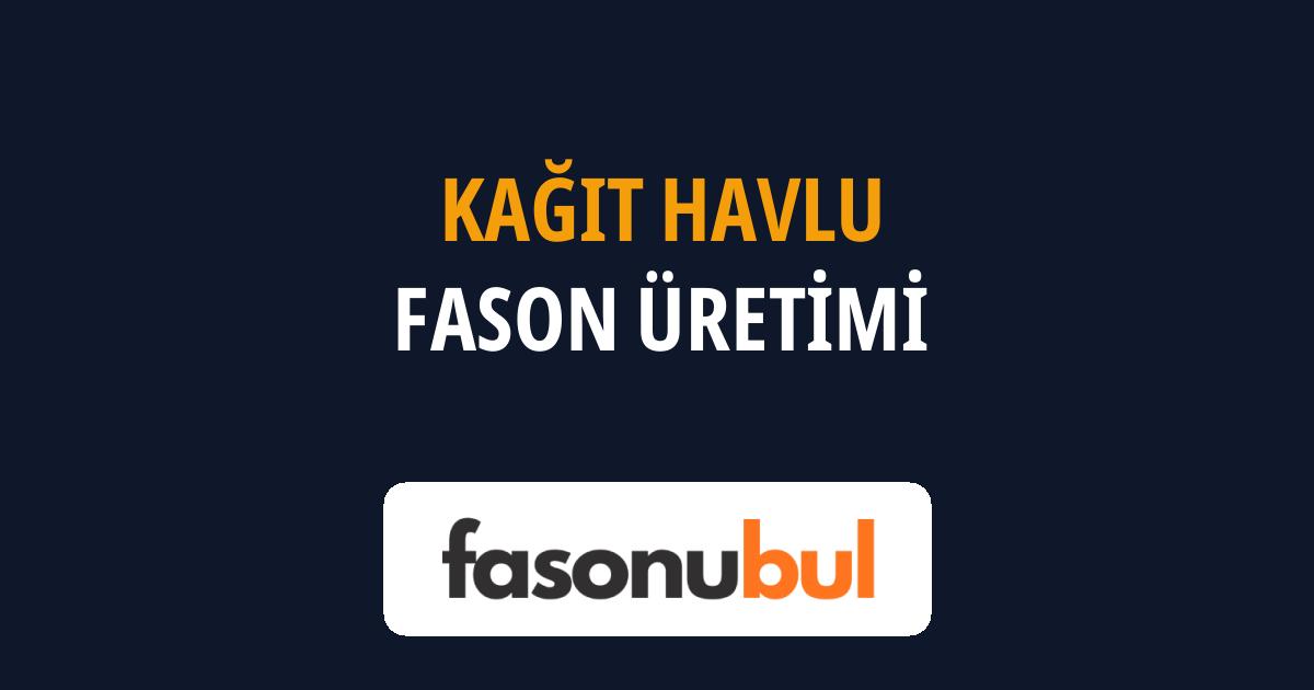 Kağıt Havlu Fason Üreticileri