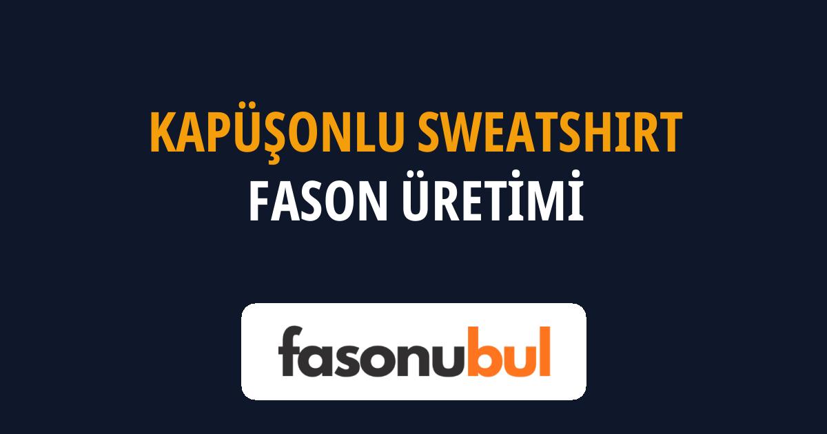 Kapüşonlu Sweatshirt Fason Üreticileri