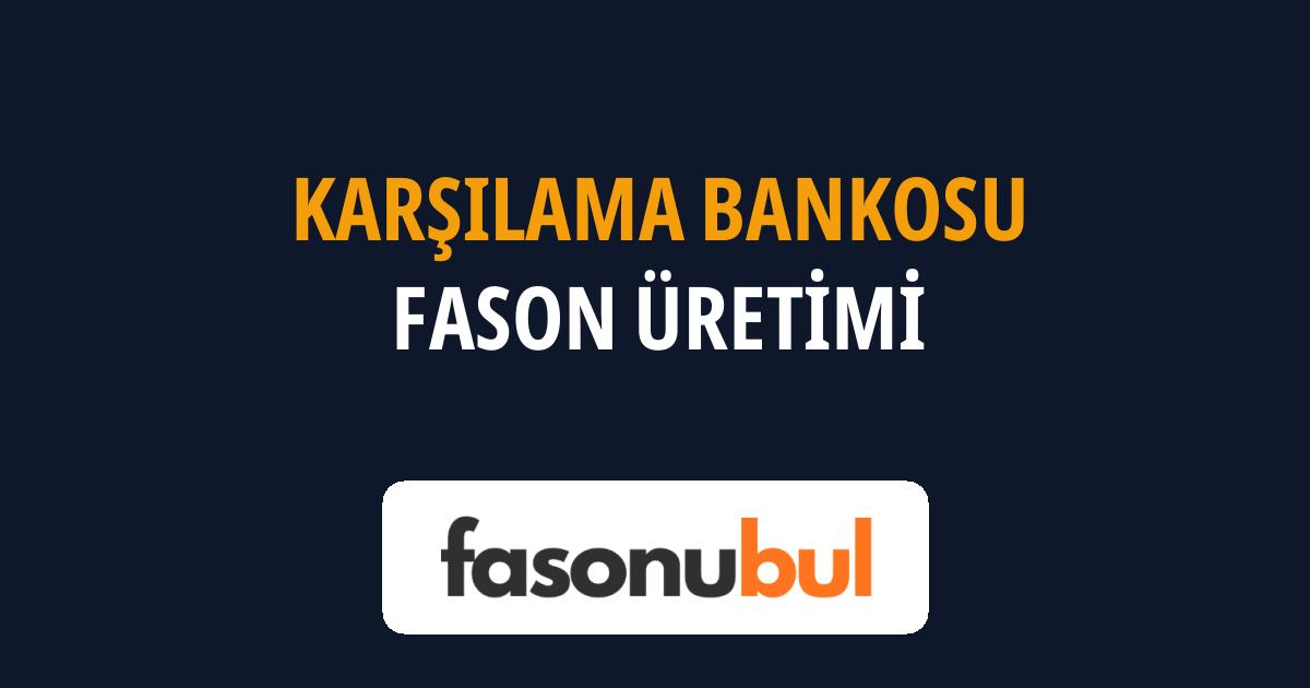 Karşılama Bankosu Fason Üreticileri