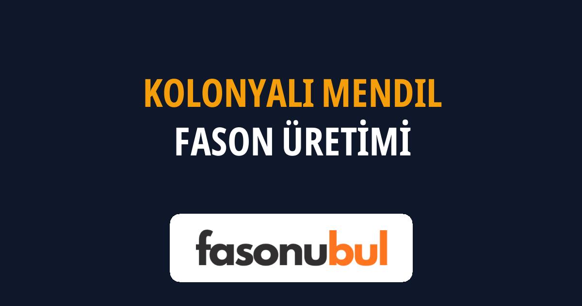 Kolonyalı Mendil Fason Üreticileri