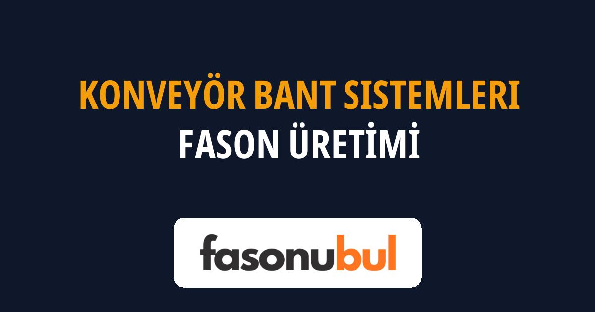 Konveyör Bant Sistemleri Fason Üreticileri