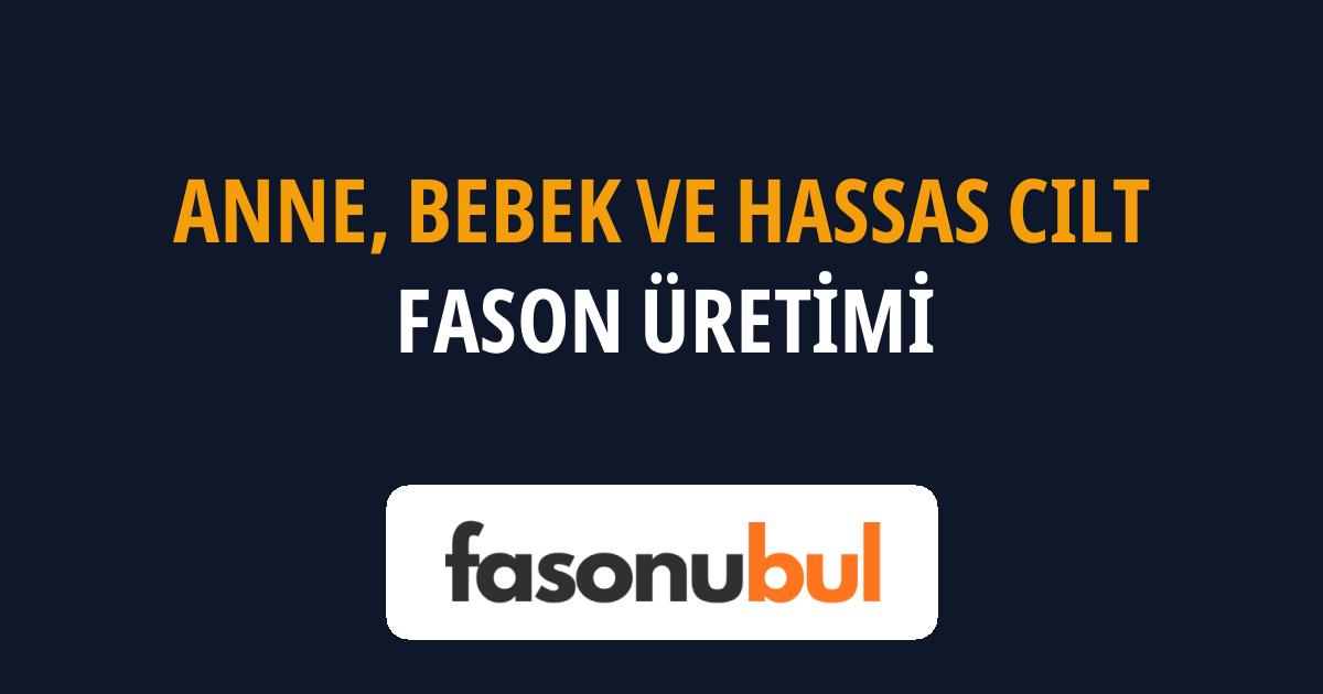Anne, Bebek ve Hassas Cilt Fason Üreticileri