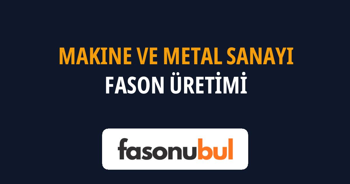 Makine ve Metal Sanayi Fason Üreticileri