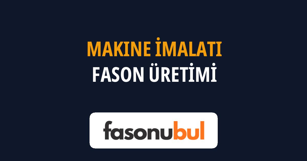 Makine İmalatı Fason Üreticileri