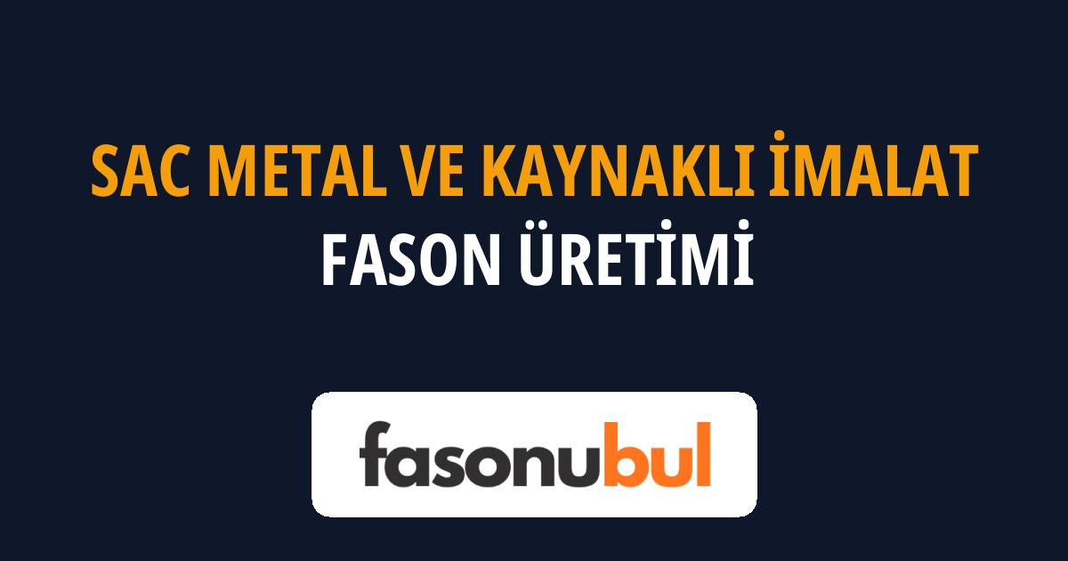 Sac Metal ve Kaynaklı İmalat Fason Üreticileri