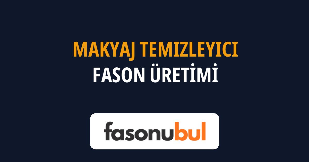 Makyaj Temizleyici Fason Üreticileri