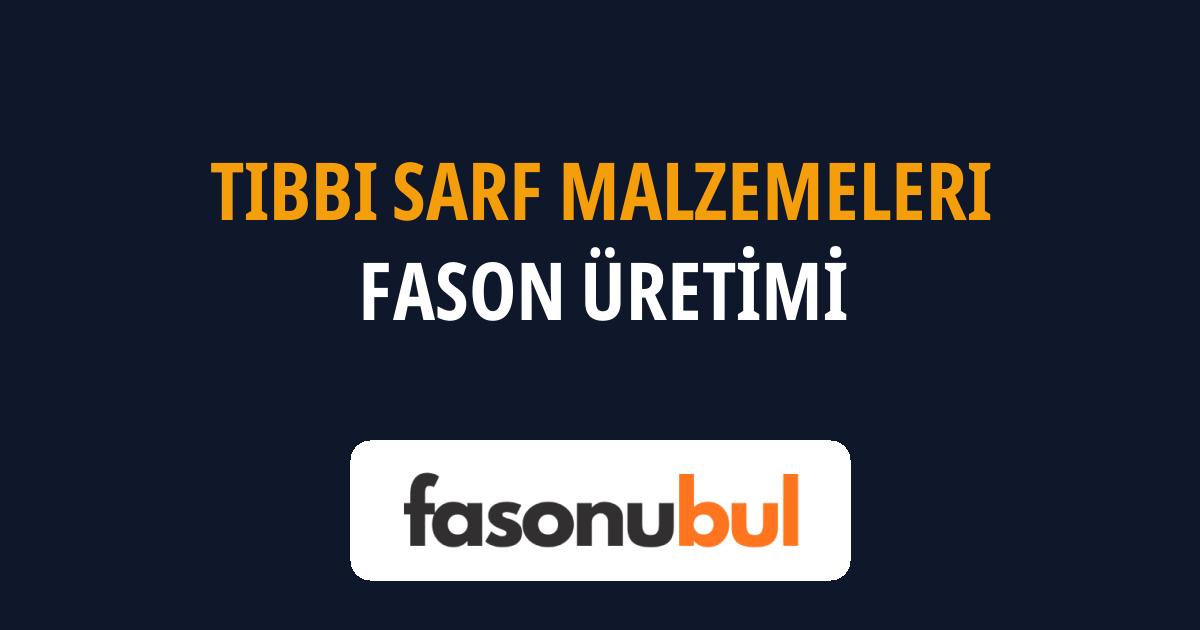 Tıbbi Sarf Malzemeleri Fason Üreticileri