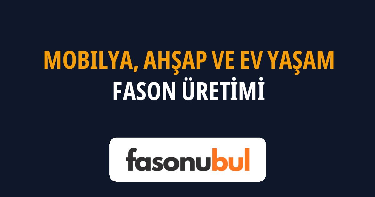 Mobilya, Ahşap ve Ev Yaşam Fason Üreticileri