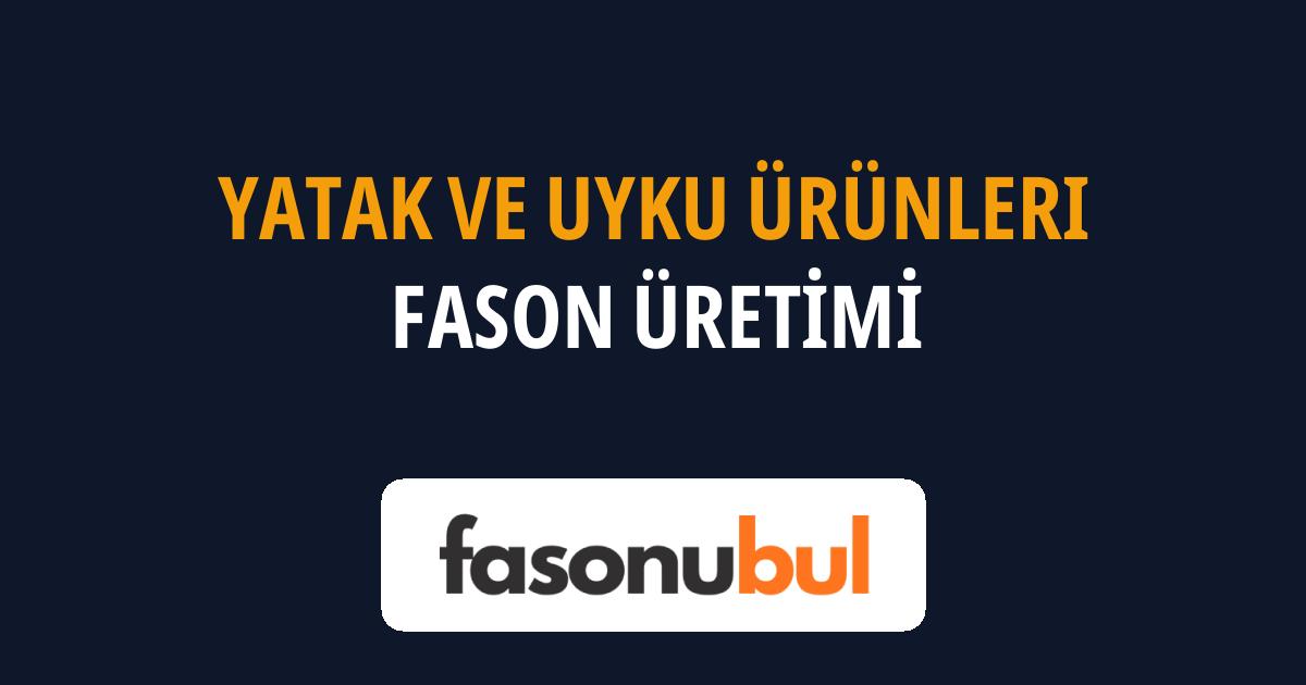 Yatak ve Uyku Ürünleri Fason Üreticileri