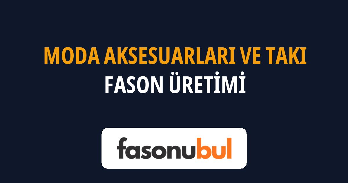 Moda Aksesuarları ve Takı Fason Üreticileri