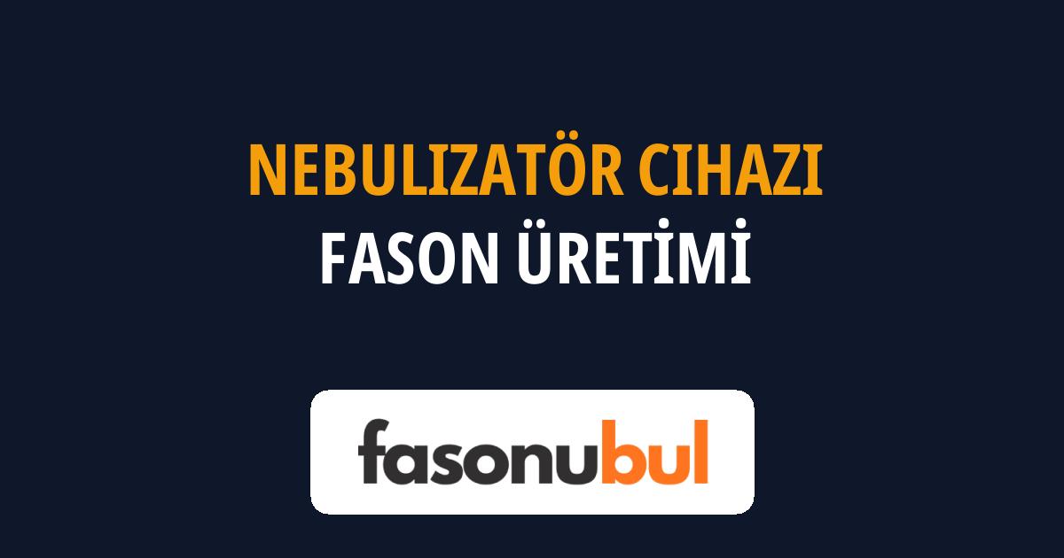 Nebulizatör Cihazı Fason Üreticileri