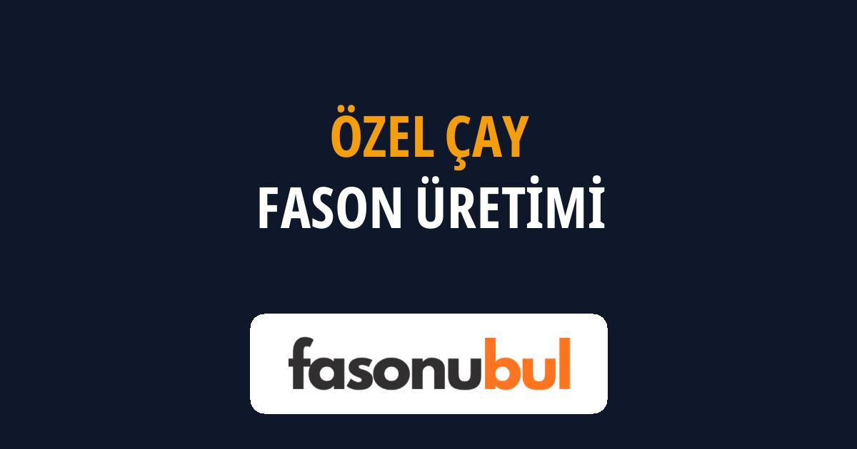 Özel Çay Fason Üreticileri