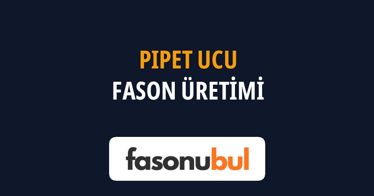 Pipet Ucu Fason Üreticileri