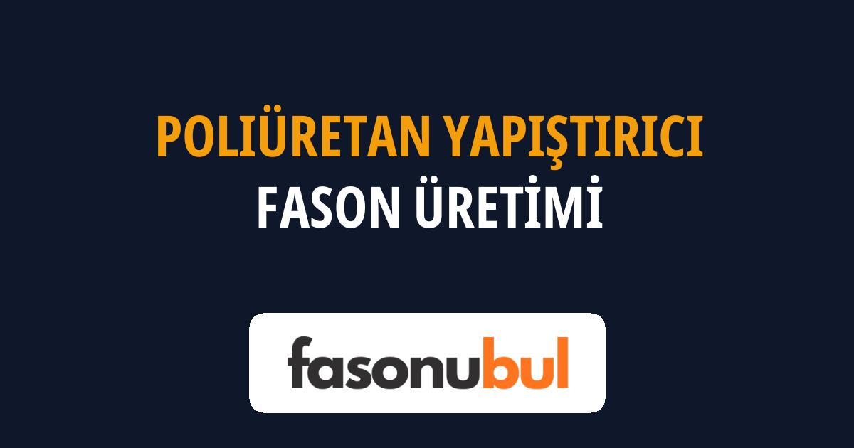 Poliüretan Yapıştırıcı Fason Üreticileri