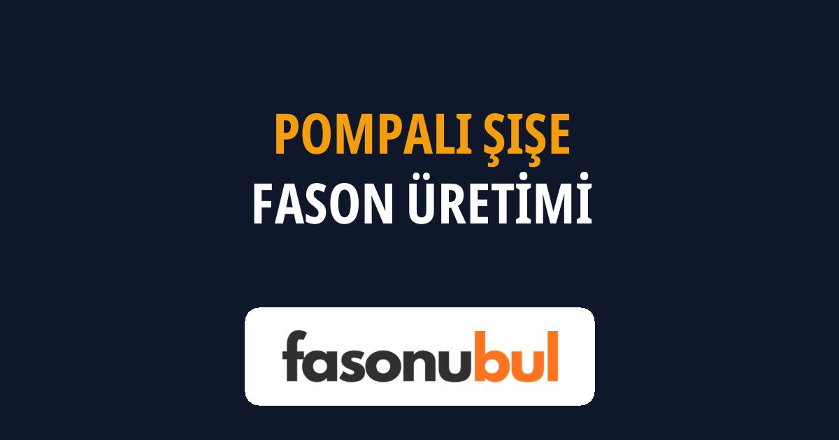 Pompalı Şişe Fason Üreticileri
