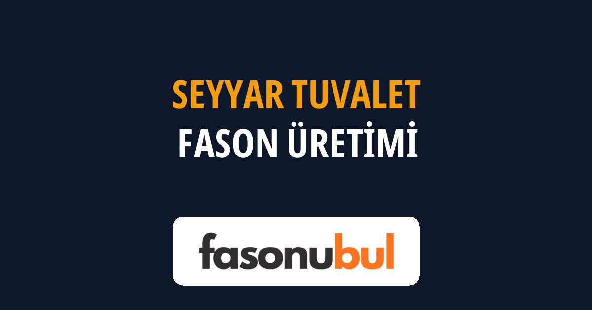 Seyyar Tuvalet Fason Üreticileri