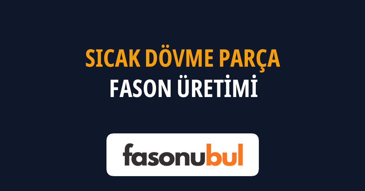 Sıcak Dövme Parça Fason Üreticileri