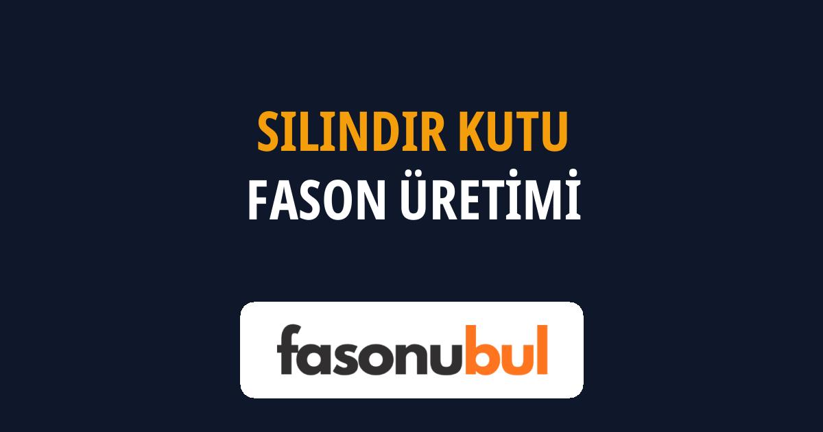 Silindir Kutu Fason Üreticileri