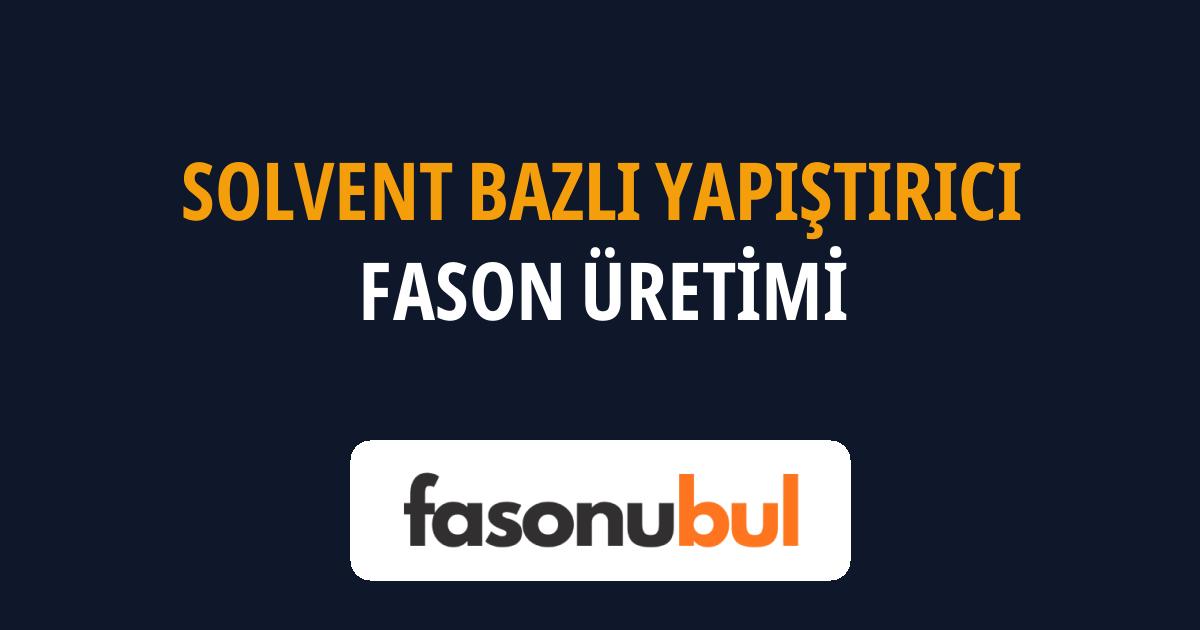 Solvent Bazlı Yapıştırıcı Fason Üreticileri